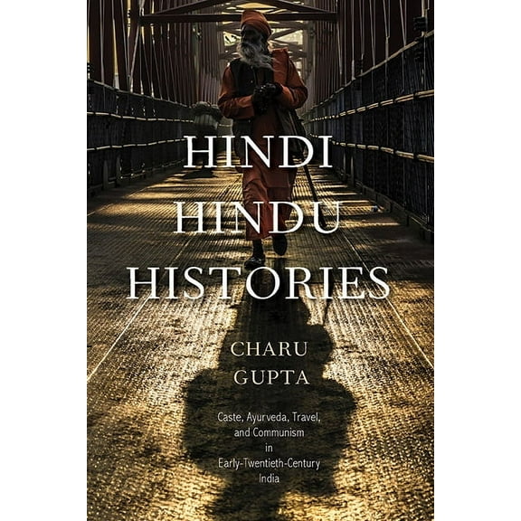 Suny Hindu Studies Hindi Hindu Histories: Caste, Ayurveda, Travel, and Communism in Early-Twentieth-Century India, (Hardcover)