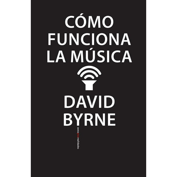 COMO FUNCIONA LA MUSICA SEXTO PISO DAVID BYRNE