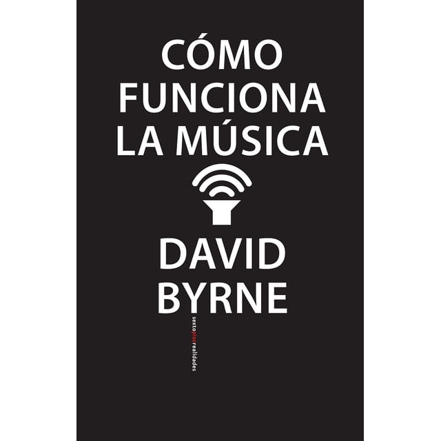 COMO FUNCIONA LA MUSICA SEXTO PISO DAVID BYRNE