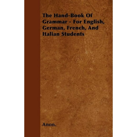 The Hand-Book of Grammar - For English, German, French, and Italian Students (Paperback)