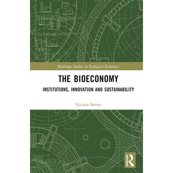 Routledge Studies in Ecological Economic The Bioeconomy: Institutions, Innovation and Sustainability, (Hardcover)