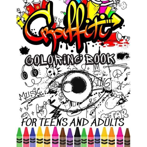Download Graffiti Coloring Book For Teens And Adults Fun Coloring Pages With Graffiti Street Art Drawings Fonts Quotes And More Stress Relief And Relaxation Paperback Walmart Com Walmart Com