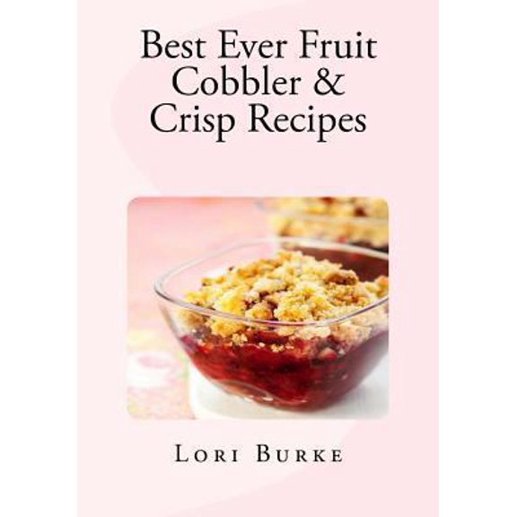 Pre-Owned Best Ever Fruit Cobbler & Crisp Recipes (Paperback) 1481845500 9781481845502