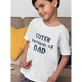 thumbnail image 2 of Cuter Version Of Dad. Toddler T-Shirt,  5 Toddler, 2 of 4
