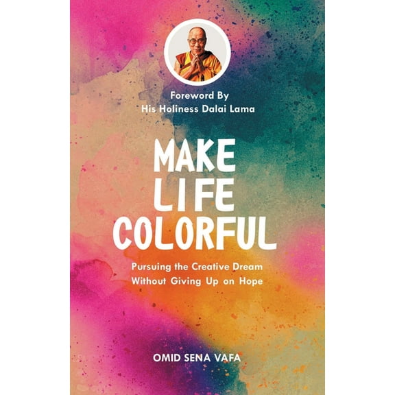Make Life Colorful: Pursuing the Creative Dream Without Giving up on Hope, (Paperback)