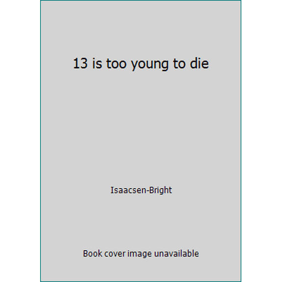 Pre-Owned 13 is too young to die (Paperback) 0874061881 9780874061888