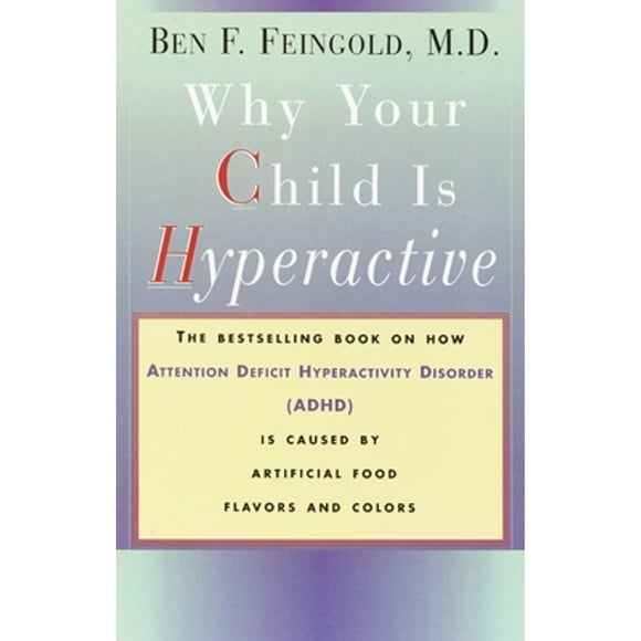 Pre-Owned Why Your Child Is Hyperactive: The Bestselling Book on How ADHD Is Caused by Artificial (Paperback 9780394734262) by Ben Feingold