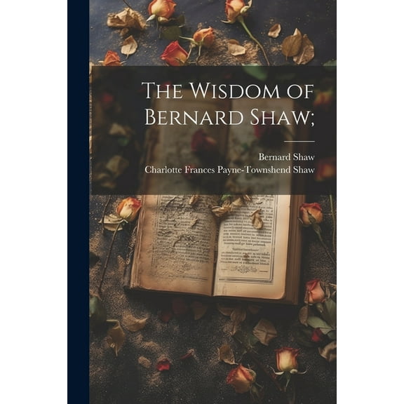 The Wisdom of Bernard Shaw; (Paperback)