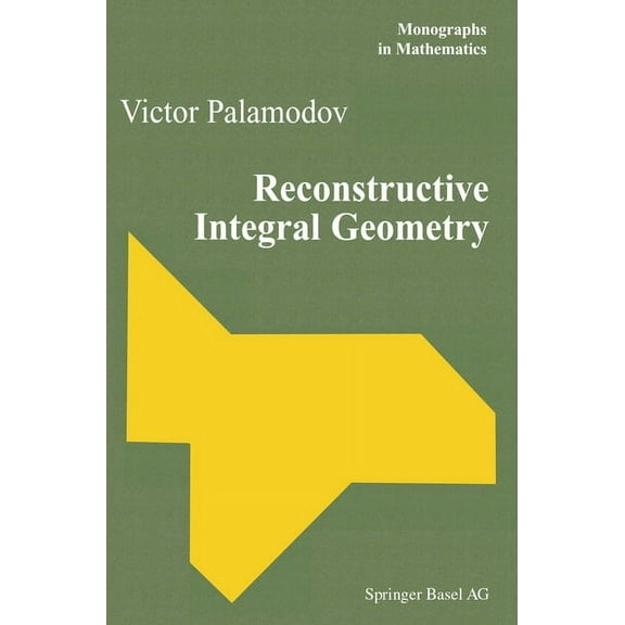 Monographs in Mathematics Reconstructive Integral Geometry, Book 98, (Paperback)