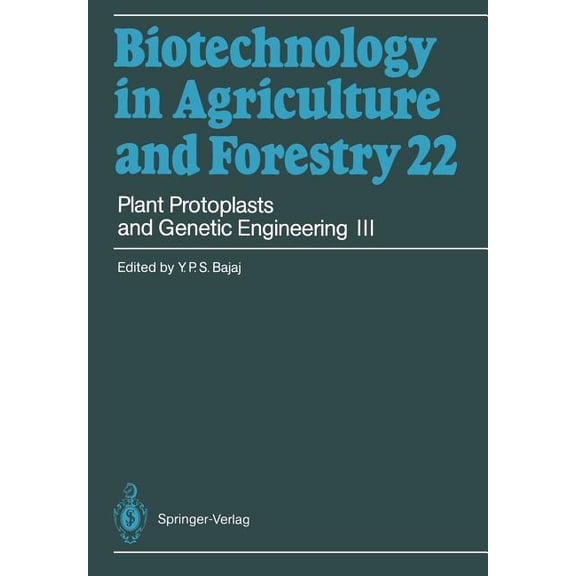 Biotechnology in Agriculture and Forestr Plant Protoplasts and Genetic Engineering III, Book 22, (Paperback)