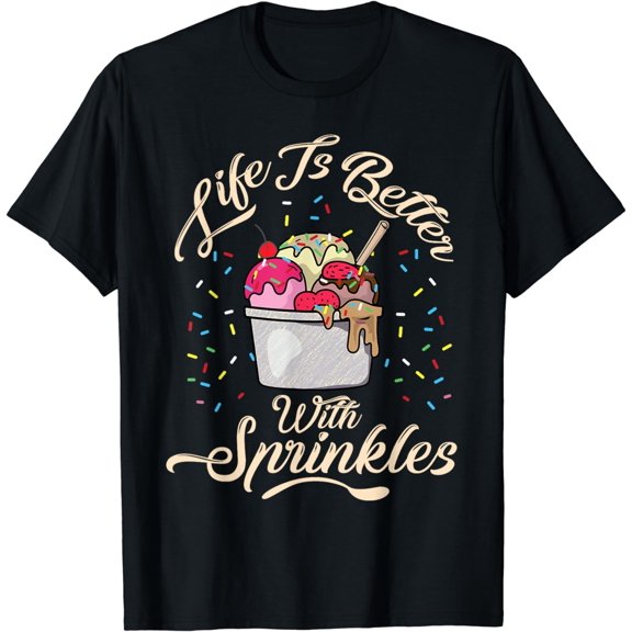 Life Is Better With Sprinkles Funny Ice Cream Lover Pun Gift T-Shirt