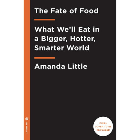 The Fate of Food : What We'll Eat in a Bigger, Hotter, Smarter