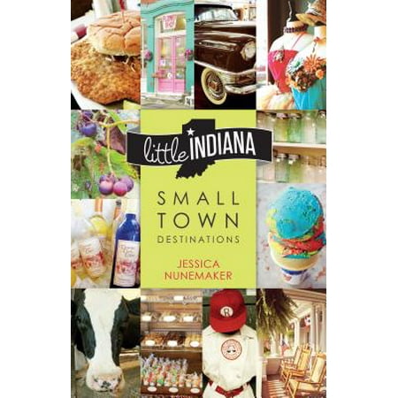 Little Indiana : Small Town Destinations