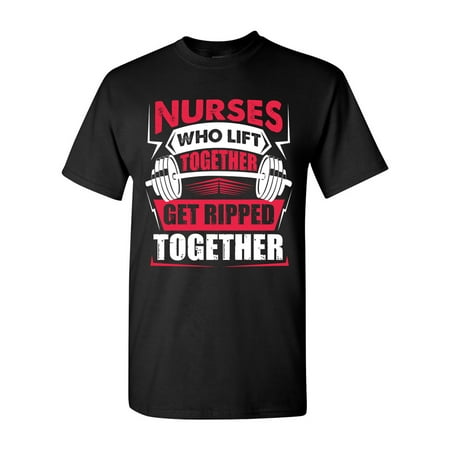 Nurses Who Lift Together Get Ripped Together Funny DT Adult T-Shirt (Best Steroids To Get Big And Ripped)