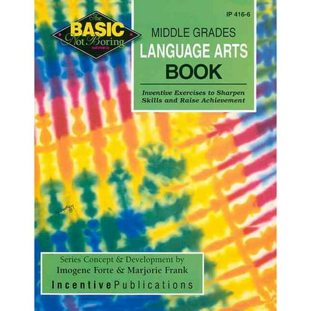 The Basic/Not Boring Middle Grades Language Arts Book Grades 6-8+: Inventive Exercises to Sharpen Skills and Raise Achievement