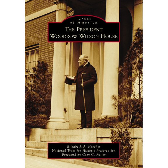 Images of America The President Woodrow Wilson House, (Paperback)
