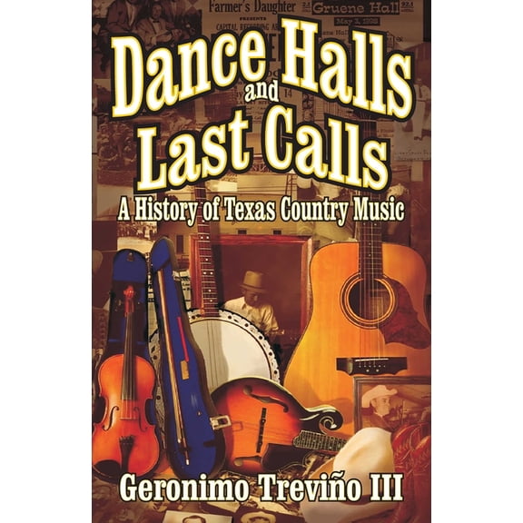Dance Halls and Last Calls: A History of Texas Country Music, (Paperback)