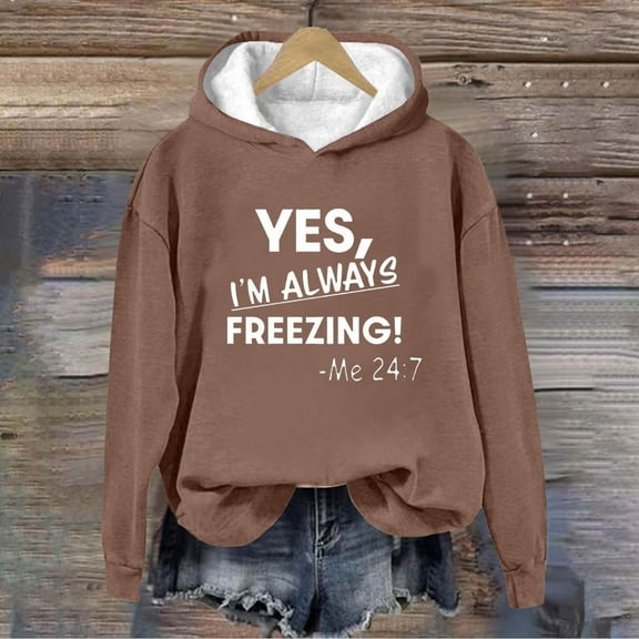 Yes I'm Freezing Freezing Me 24:7 Fleece Lined Hoodie for Women Winter Warm Long Sleeve Pullover Sweatshirt Cozy Top