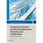 International Development in Practice Competency-Based Accounting Education, Training, and Certification: An Implementation Guide, (Paperback)