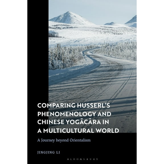 Comparing Husserl's Phenomenology and Chinese Yogacara in a Multicultural World: A Journey Beyond Orientalism, (Paperback)