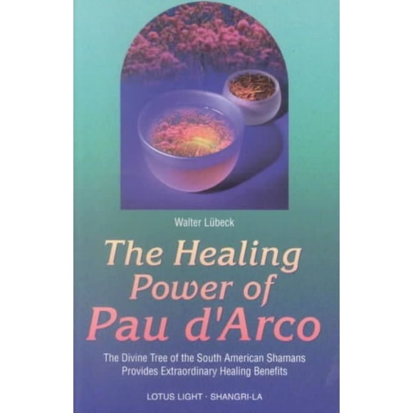 Healing Power of Pau D'Arco (Shangri-La)