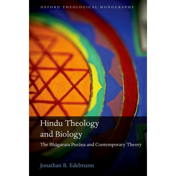 Oxford Theology and Religion Monographs Hindu Theology and Biology: The Bhagavata Purana and Contemporary Theory, (Hardcover)