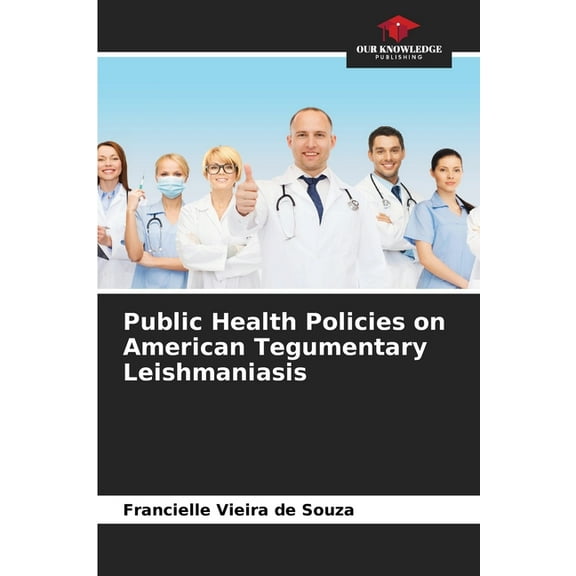 Public Health Policies on American Tegumentary Leishmaniasis, (Paperback)