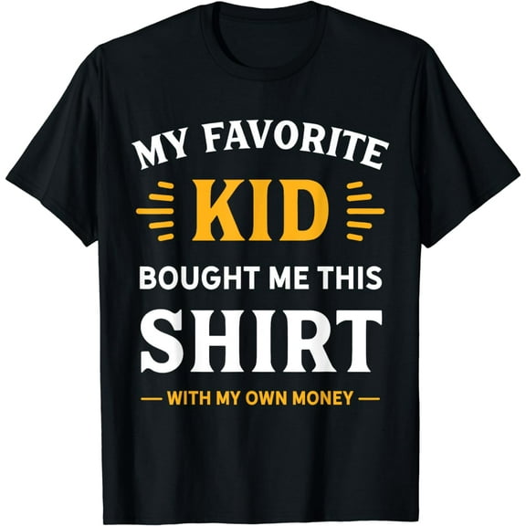 My Favorite Kid Bought Me This Shirt With My Money Funny Creative Graphic T-Shirt