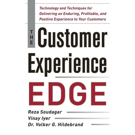 The Customer Experience Edge: Technology and Techniques for Delivering an Enduring, Profitable and Positive Experience t, (Hardcover)