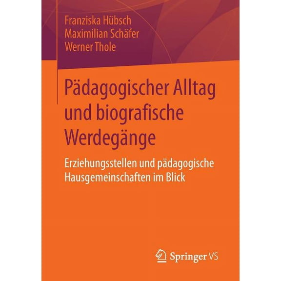 Pädagogischer Alltag Und Biografische Werdegänge: Erziehungsstellen Und Pädagogische Hausgemeinschaften Im Blick, (Paperback)