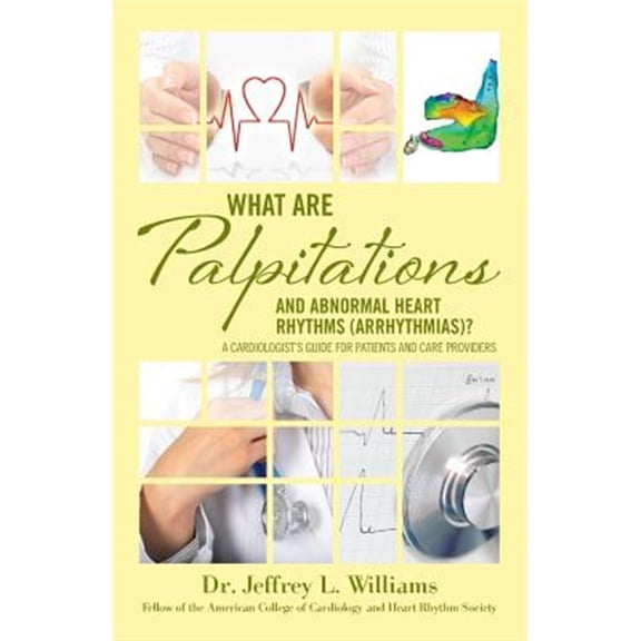 Pre-Owned What are Palpitations and Abnormal Heart Rhythms (Arrhythmias)?: A Cardiologist's Guide for Patients and Care Providers (Paperback) 0692904212 9780692904213