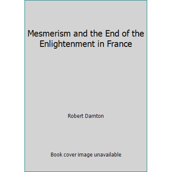 Pre-Owned Mesmerism and the End of the Enlightenment in France (Paperback) 0805202692 9780805202694