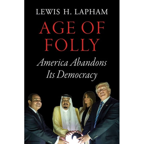 Age of Folly : America Abandons Its Democracy