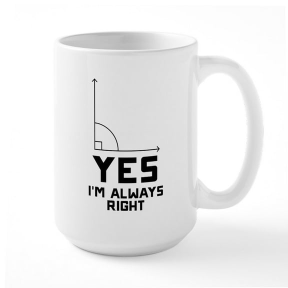 CafePress - Yes I'm Always Right 15 Oz Ceramic Mug - 15 oz Ceramic Large White Novelty Mug