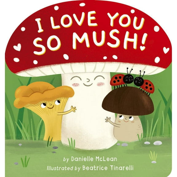 I Love You So Mush!: A Mushroom Friends Story Book (Board Book)