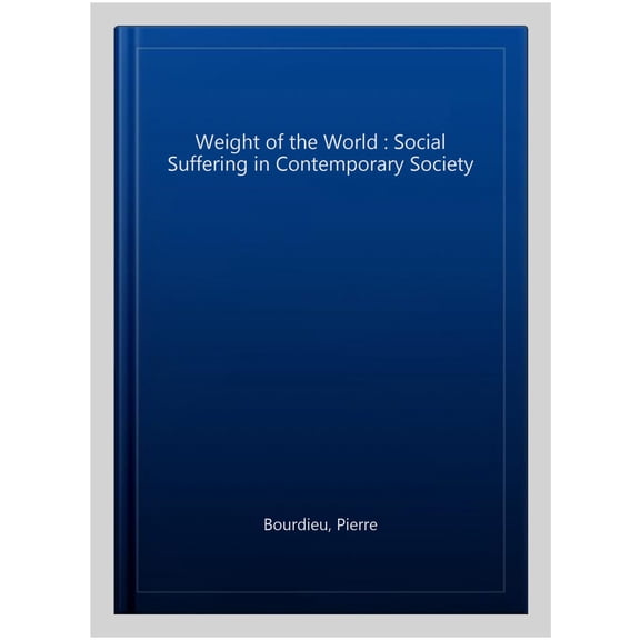 Pre-Owned Weight of the World : Social Suffering in Contemporary Society