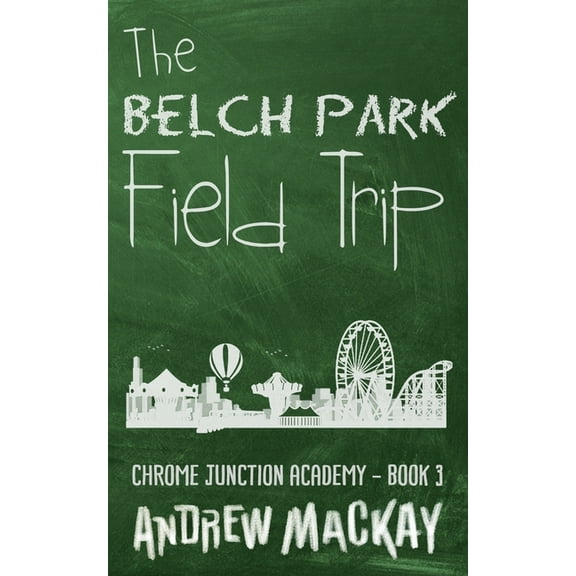 Chrome Junction Academy: The Belch Park Field Trip #3 (Paperback)