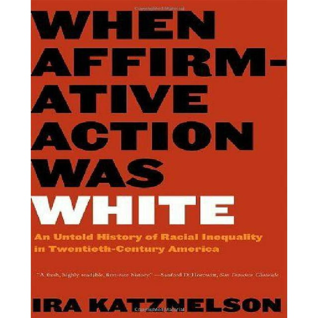 Quand l'Action Positive Était Blanche: une Histoire Inconnue de l'Inégalité Raciale en Amérique du XXème Siècle