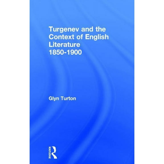 Turgenev and the Context of English Literature 1850-1900, (Hardcover)