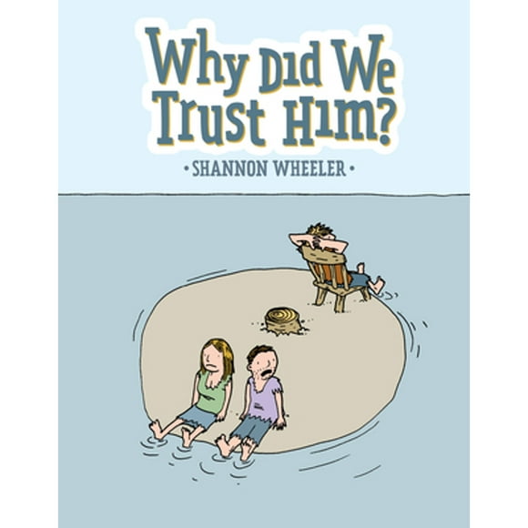 Pre-Owned Why Did We Trust Him? (Hardcover 9781603094535) by Shannon Wheeler