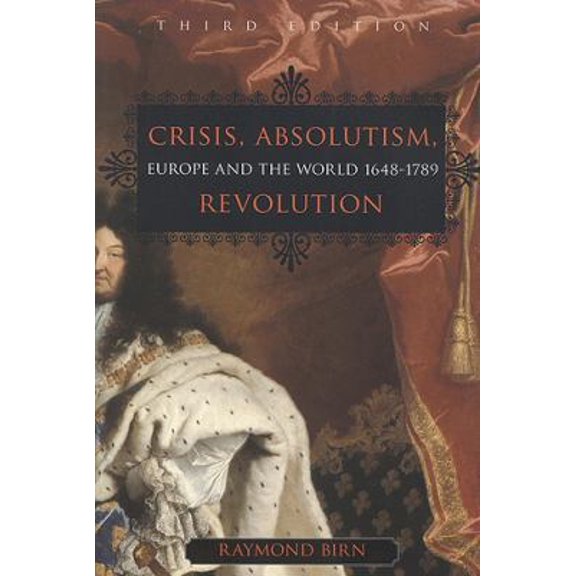 Pre-Owned Crisis, Absolutism, Revolution: Europe and the World, 1648-1789, Third Edition (Paperback) 1551115611 9781551115610