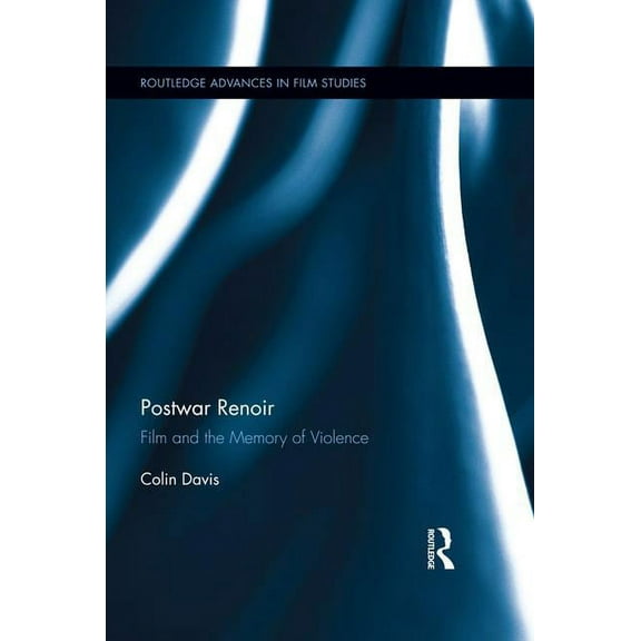 Routledge Advances in Film Studies Postwar Renoir: Film and the Memory of Violence, (Paperback)
