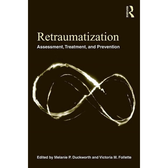 Retraumatization: Assessment, Treatment, and Prevention, (Paperback)