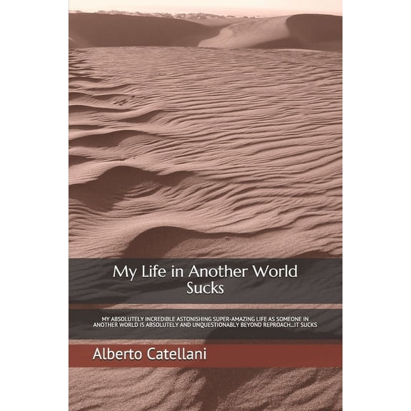 The Isekai Deconstruction My Life in Another World Sucks: My Absolutely Incredible Astonishing Super-Amazing Life as Someone in Another World Is A, Book 1, (Paperback)