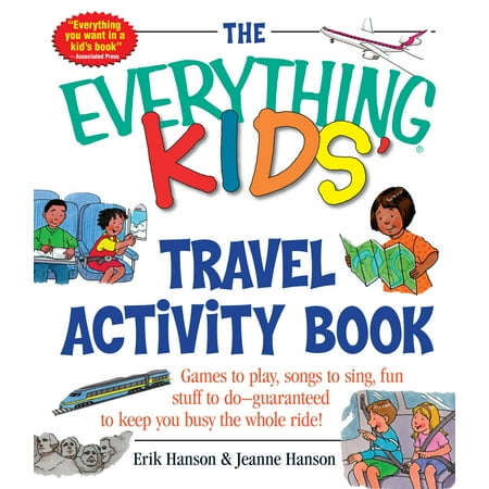 Ways To Keep Kids Busy The Everything Kids' Travel Activity Book : Games to Play, Songs to Sing, Fun Stuff to Do - Guaranteed to Keep You Busy the Whole Ride! ()