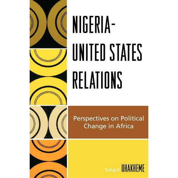 Nigeria-United States Relations: Perspectives on Political Change in Africa, (Paperback)