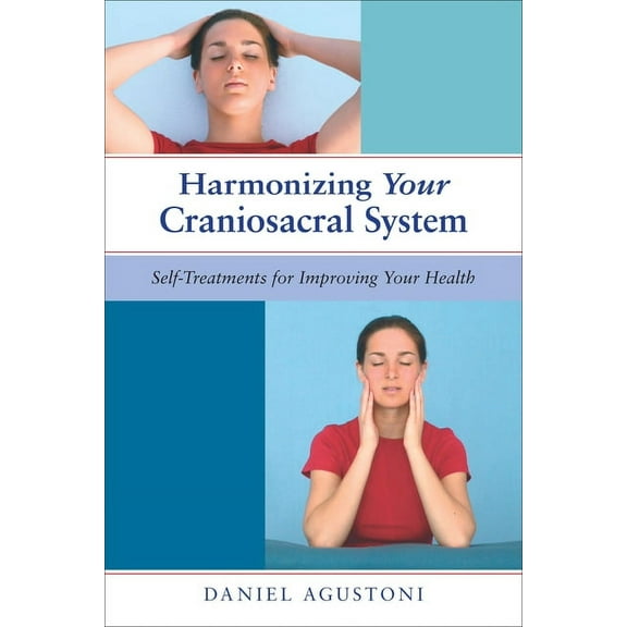 Harmonizing Your Craniosacral System: Self-Treatments for Improving Your Health, (Paperback)