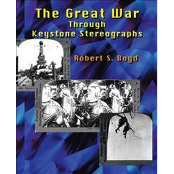 The Great War Through Keystone Stereographs (Paperback) by Robert S Boyd