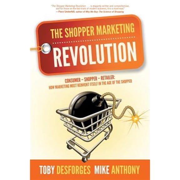Pre-Owned The Shopper Marketing Revolution: Consumer - Shopper - Retailer: How Marketing Must Reinvent Itself in the Age of the Shopper (Paperback) 1939418275 9781939418272