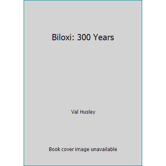 Pre-Owned Biloxi: 300 Years (Hardcover) 1578640393 9781578640393